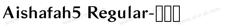 Aishafah5 Regular字体转换 Aishafah5 Regular字体转换